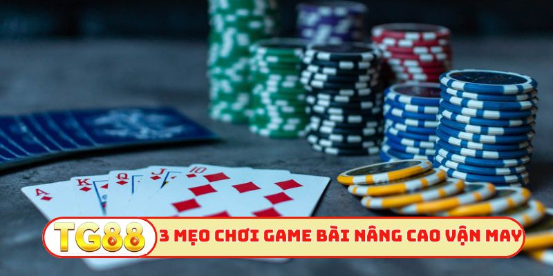 3 mẹo chơi game bài TG88 nâng cao vận may