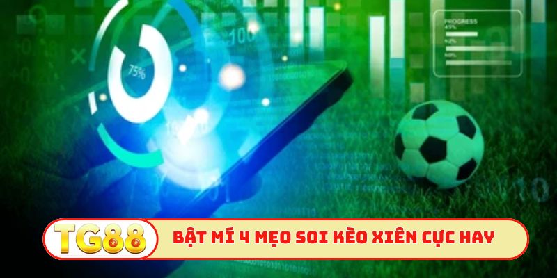 Bật mí 4 mẹo soi kèo xiên cực hay