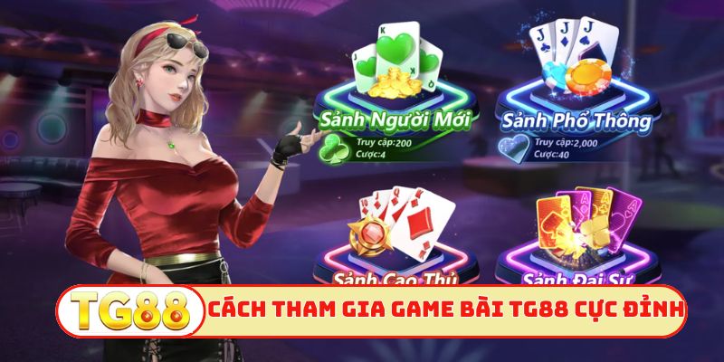 Cách tham gia game bài TG88 cực đỉnh