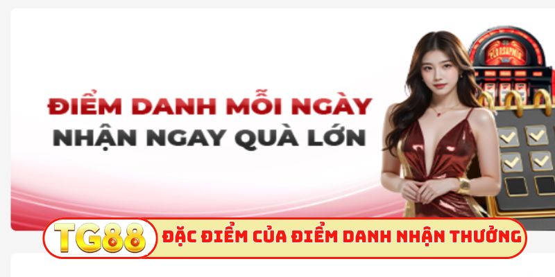 Đặc điểm của ưu đãi điểm danh nhận thưởng