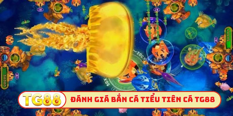 Đánh giá game bắn cá tiểu tiên cá TG88