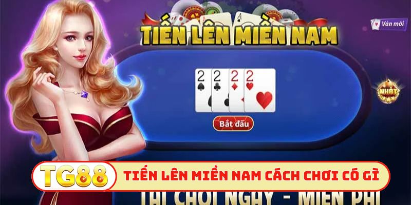 Tiến lên Miền Nam cách chơi có gì khác