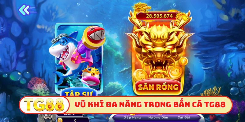 Vũ khí đa năng trong bắn cá TG88